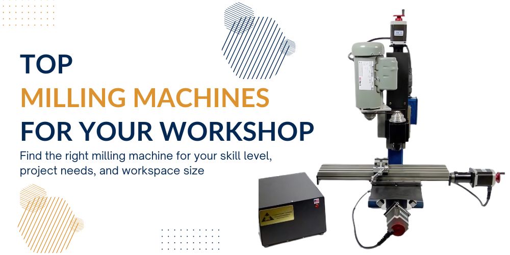 Top Milling Machines for Your Workshop