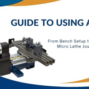 A Beginner’s Guide to Using a Micro Lathe Safely and Effectively
