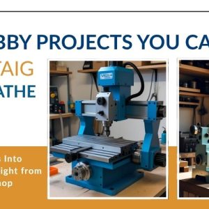 CNC Hobby Projects Build With a Taig Mill or Lathe